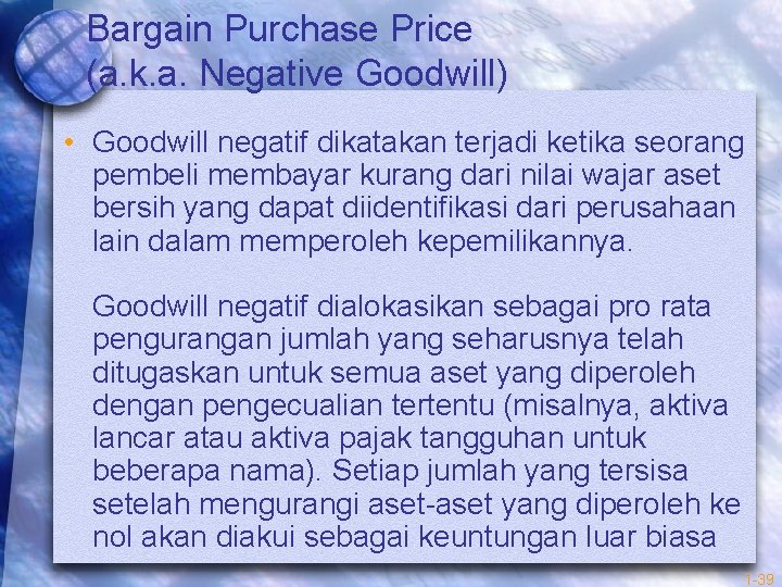 Bargain Purchase Price (a. k. a. Negative Goodwill) • Goodwill negatif dikatakan terjadi ketika