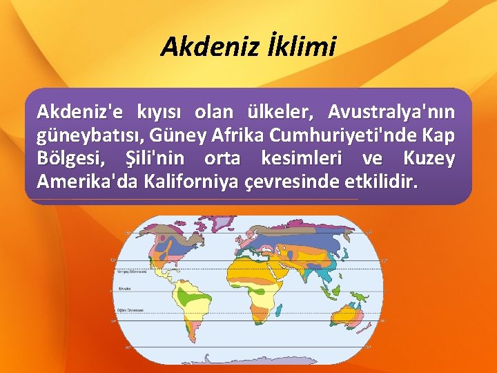 Akdeniz İklimi Akdeniz'e kıyısı olan ülkeler, Avustralya'nın güneybatısı, Güney Afrika Cumhuriyeti'nde Kap Bölgesi, Şili'nin