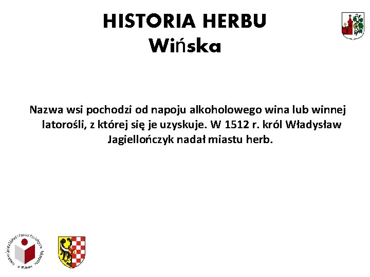 HISTORIA HERBU Wińska Nazwa wsi pochodzi od napoju alkoholowego wina lub winnej latorośli, z