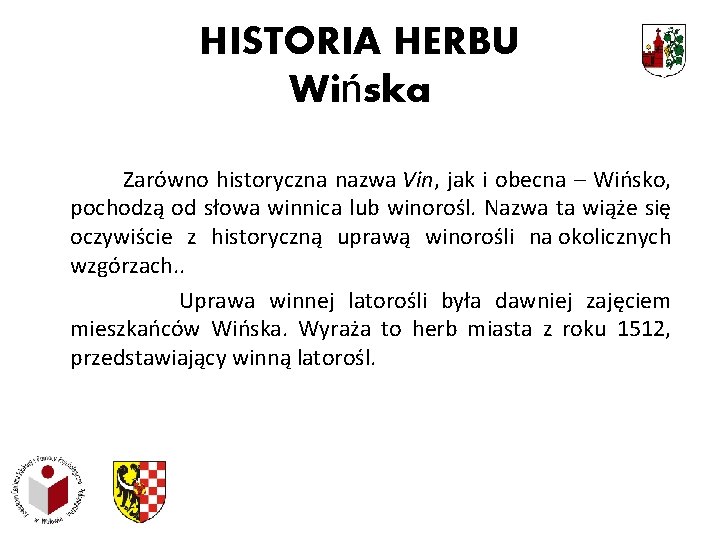 HISTORIA HERBU Wińska Zarówno historyczna nazwa Vin, jak i obecna – Wińsko, pochodzą od