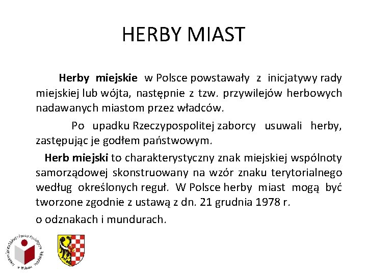 HERBY MIAST Herby miejskie w Polsce powstawały z inicjatywy rady miejskiej lub wójta, następnie