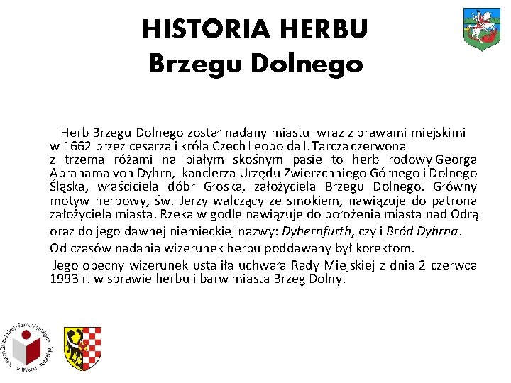 HISTORIA HERBU Brzegu Dolnego Herb Brzegu Dolnego został nadany miastu wraz z prawami miejskimi
