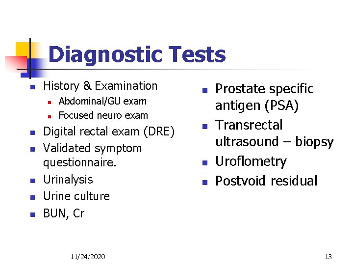 Diagnostic Tests n History & Examination n n n Abdominal/GU exam Focused neuro exam