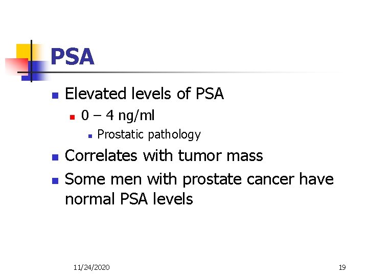PSA n Elevated levels of PSA n 0 – 4 ng/ml n n n