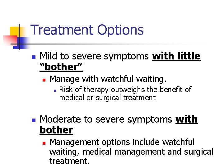 Treatment Options n Mild to severe symptoms with little “bother” n Manage with watchful