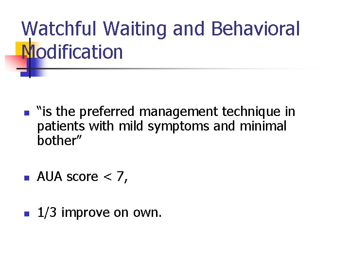 Watchful Waiting and Behavioral Modification n “is the preferred management technique in patients with