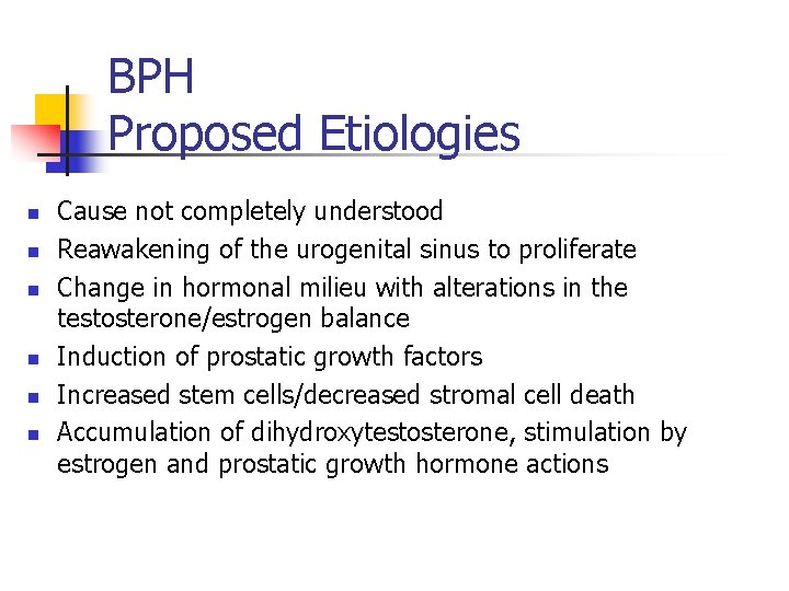 BPH Proposed Etiologies n n n Cause not completely understood Reawakening of the urogenital