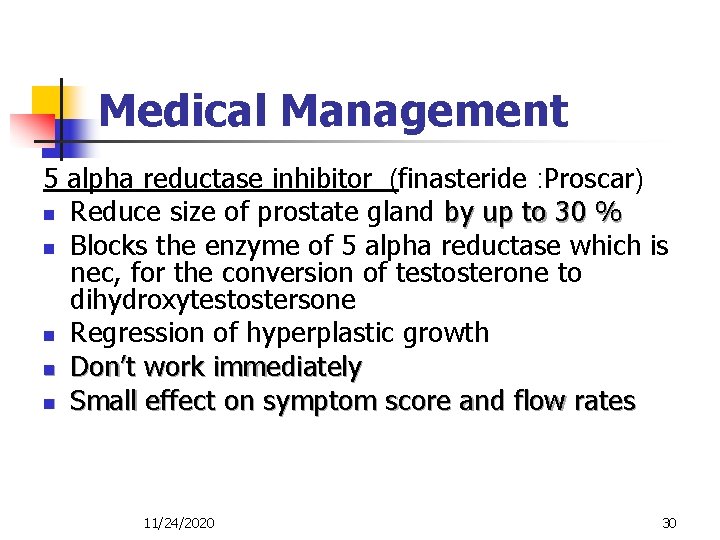 Medical Management 5 alpha reductase inhibitor (finasteride : Proscar) n Reduce size of prostate
