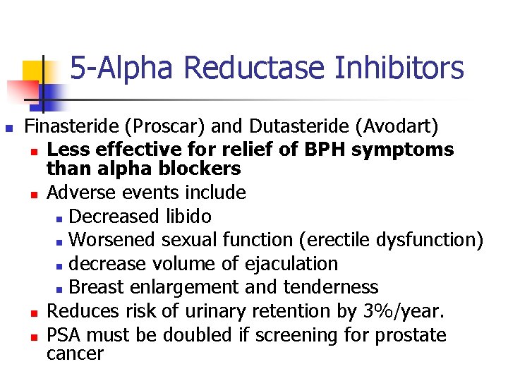 5 -Alpha Reductase Inhibitors n Finasteride (Proscar) and Dutasteride (Avodart) n Less effective for