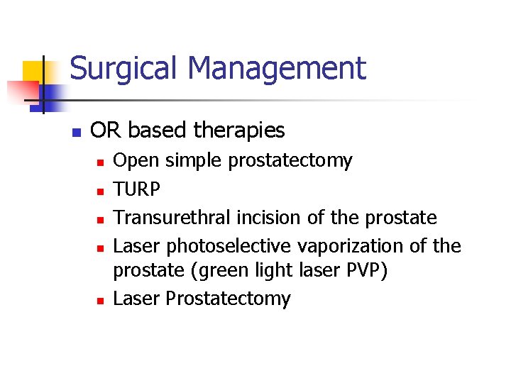 Surgical Management n OR based therapies n n n Open simple prostatectomy TURP Transurethral