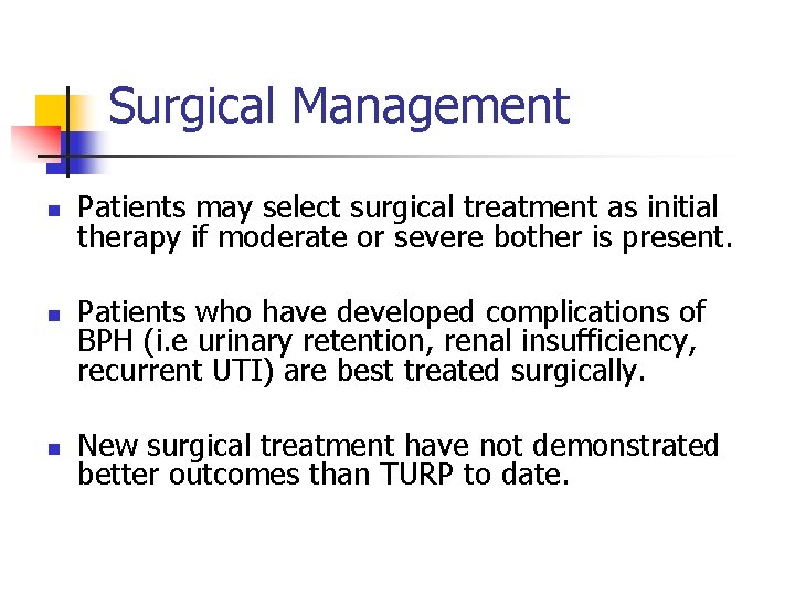 Surgical Management n n n Patients may select surgical treatment as initial therapy if