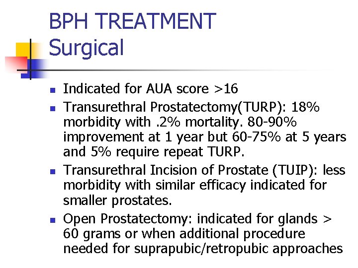 BPH TREATMENT Surgical n n Indicated for AUA score >16 Transurethral Prostatectomy(TURP): 18% morbidity