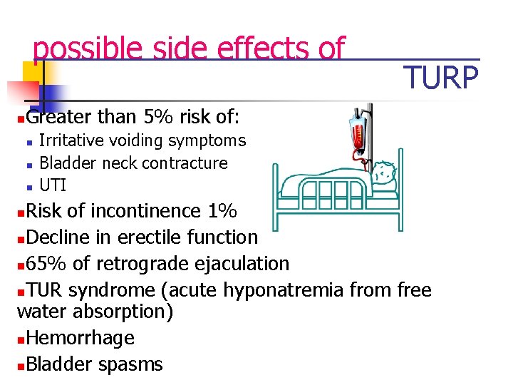 possible side effects of n TURP Greater than 5% risk of: n n n