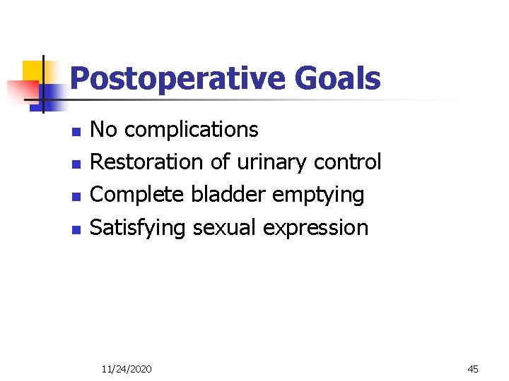 Postoperative Goals n n No complications Restoration of urinary control Complete bladder emptying Satisfying