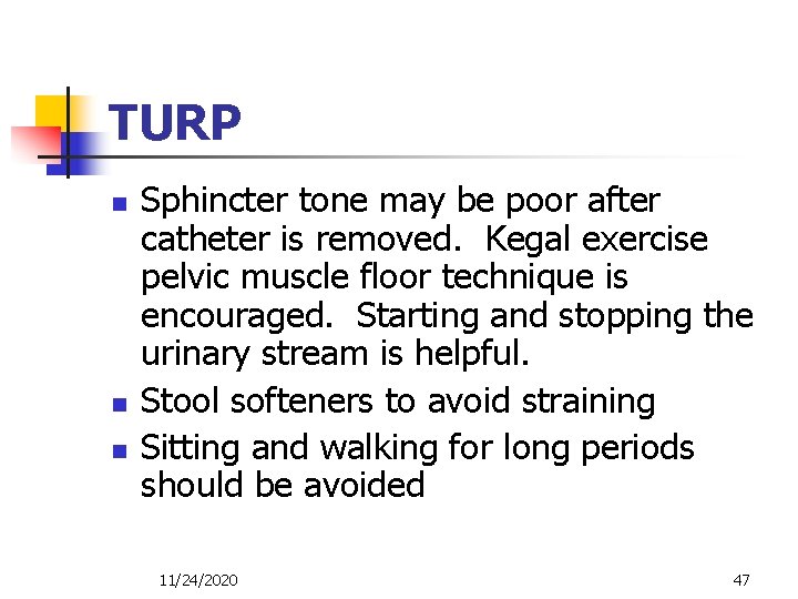 TURP n n n Sphincter tone may be poor after catheter is removed. Kegal