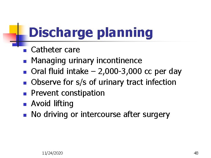 Discharge planning n n n n Catheter care Managing urinary incontinence Oral fluid intake