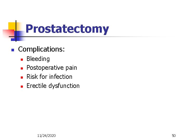 Prostatectomy n Complications: n n Bleeding Postoperative pain Risk for infection Erectile dysfunction 11/24/2020