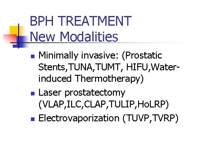 BPH TREATMENT New Modalities n n n Minimally invasive: (Prostatic Stents, TUNA, TUMT, HIFU,