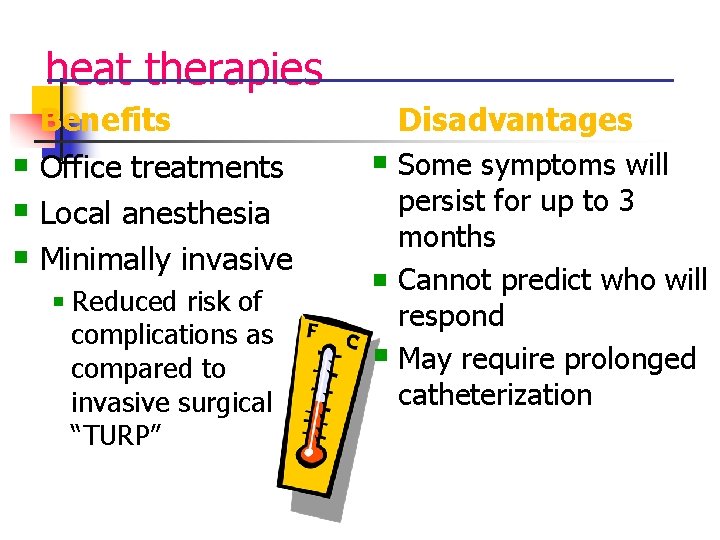 heat therapies n n n Benefits Office treatments Local anesthesia Minimally invasive n Reduced