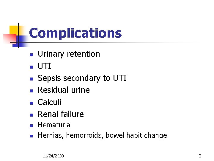 Complications n n n n Urinary retention UTI Sepsis secondary to UTI Residual urine