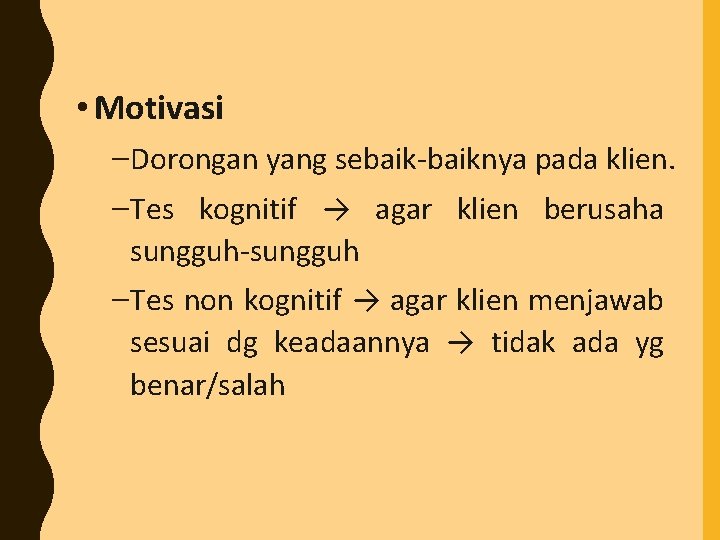  • Motivasi –Dorongan yang sebaik-baiknya pada klien. –Tes kognitif → agar klien berusaha