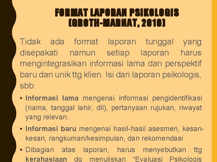 FORMAT LAPORAN PSIKOLOGIS (GROTH-MARNAT, 2010) Tidak ada format laporan tunggal yang disepakati namun setiap