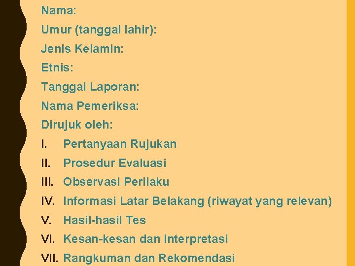 Nama: Umur (tanggal lahir): Jenis Kelamin: Etnis: Tanggal Laporan: Nama Pemeriksa: Dirujuk oleh: I.