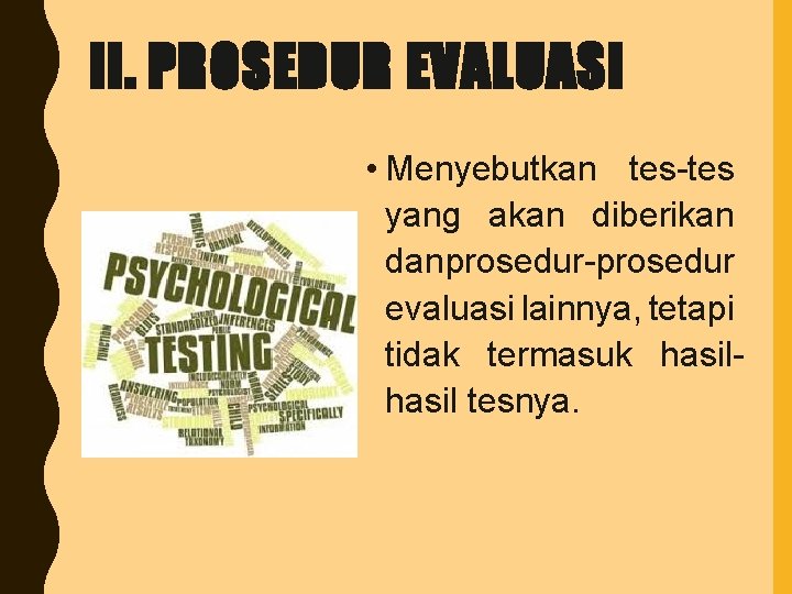 II. PROSEDUR EVALUASI • Menyebutkan tes-tes yang akan diberikan danprosedur-prosedur evaluasi lainnya, tetapi tidak