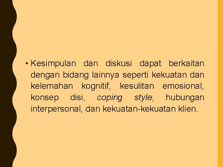  • Kesimpulan diskusi dapat berkaitan dengan bidang lainnya seperti kekuatan dan kelemahan kognitif,