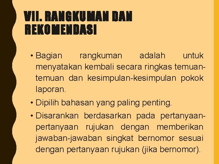 VII. RANGKUMAN DAN REKOMENDASI • Bagian rangkuman adalah untuk menyatakan kembali secara ringkas temuan
