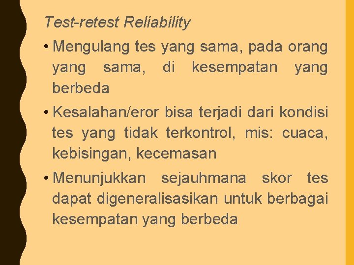 Test-retest Reliability • Mengulang tes yang sama, pada orang yang sama, di kesempatan yang