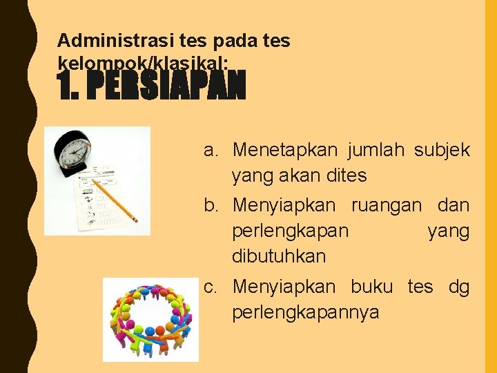 Administrasi tes pada tes kelompok/klasikal: 1. PERSIAPAN a. Menetapkan jumlah subjek yang akan dites