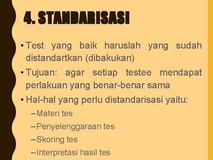 4. STANDARISASI • Test yang baik haruslah yang sudah distandartkan (dibakukan) • Tujuan: agar