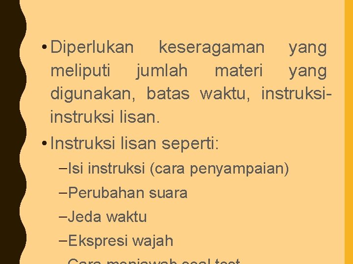  • Diperlukan keseragaman yang meliputi jumlah materi yang digunakan, batas waktu, instruksi lisan.