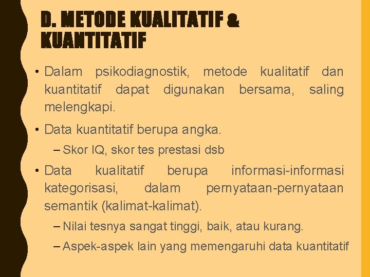 D. METODE KUALITATIF & KUANTITATIF • Dalam psikodiagnostik, metode kualitatif dan kuantitatif dapat digunakan