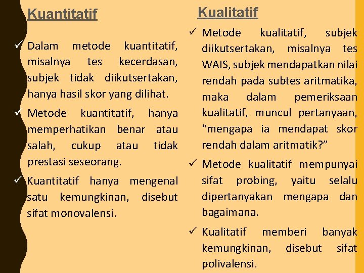 Kuantitatif ü Dalam metode kuantitatif, misalnya tes kecerdasan, subjek tidak diikutsertakan, hanya hasil skor