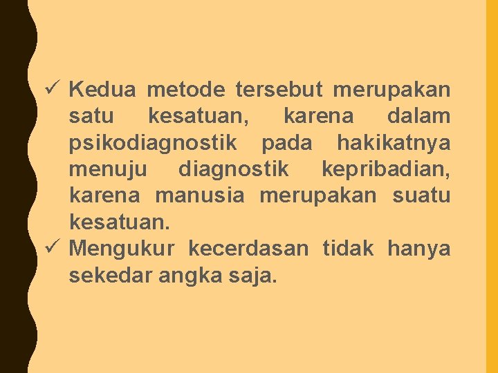 ü Kedua metode tersebut merupakan satu kesatuan, karena dalam psikodiagnostik pada hakikatnya menuju diagnostik