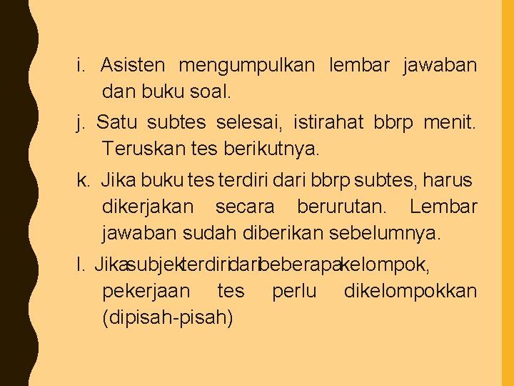 i. Asisten mengumpulkan lembar jawaban dan buku soal. j. Satu subtes selesai, istirahat bbrp