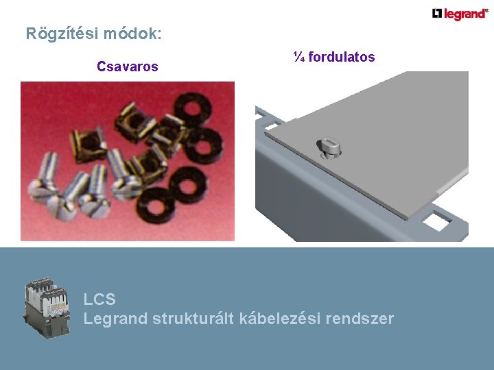Rögzítési módok: Csavaros ¼ fordulatos LCS Legrand strukturált kábelezési rendszer 