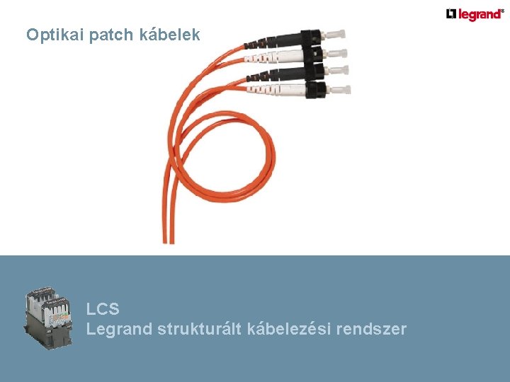 Optikai patch kábelek LCS Legrand strukturált kábelezési rendszer 