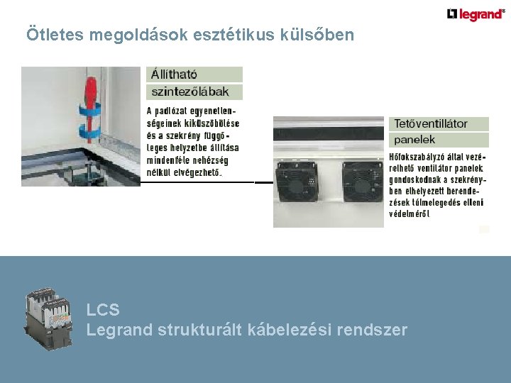 Ötletes megoldások esztétikus külsőben LCS Legrand strukturált kábelezési rendszer 