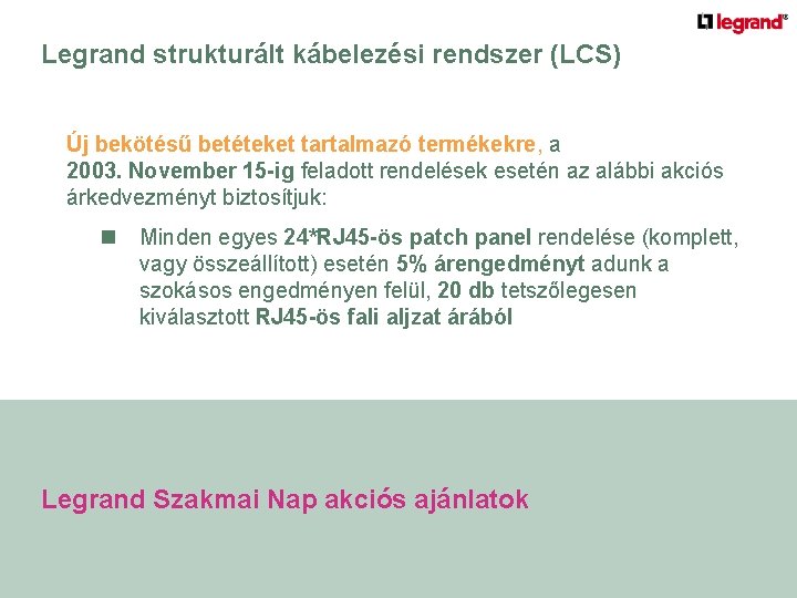 Legrand strukturált kábelezési rendszer (LCS) Új bekötésű betéteket tartalmazó termékekre, a 2003. November 15