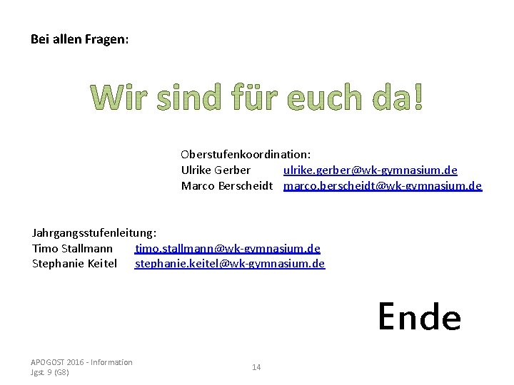 Bei allen Fragen: Oberstufenkoordination: Ulrike Gerber ulrike. gerber@wk-gymnasium. de Marco Berscheidt marco. berscheidt@wk-gymnasium. de