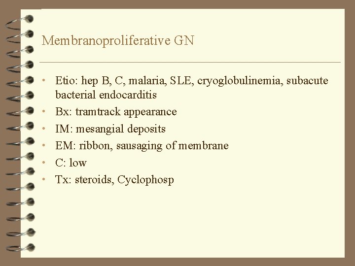 Membranoproliferative GN • Etio: hep B, C, malaria, SLE, cryoglobulinemia, subacute • • •