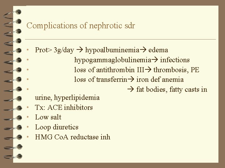 Complications of nephrotic sdr • Prot> 3 g/day hypoalbuminemia edema • hypogammaglobulinemia infections •