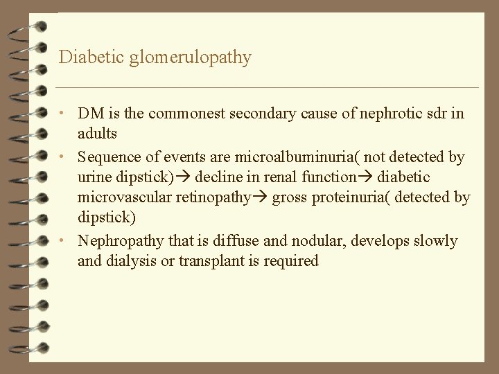 Diabetic glomerulopathy • DM is the commonest secondary cause of nephrotic sdr in adults