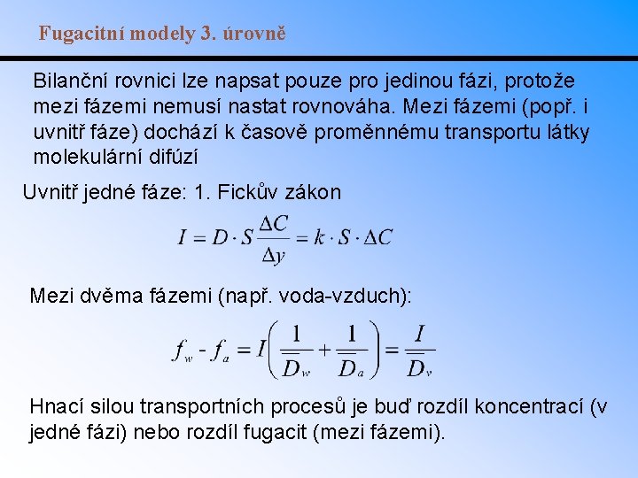 Fugacitní modely 3. úrovně Bilanční rovnici lze napsat pouze pro jedinou fázi, protože mezi