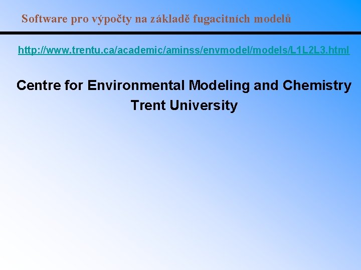 Software pro výpočty na základě fugacitních modelů http: //www. trentu. ca/academic/aminss/envmodel/models/L 1 L 2