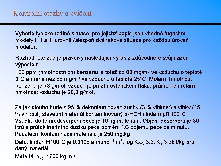 Kontrolní otázky a cvičení Vyberte typické reálné situace, pro jejichž popis jsou vhodné fugacitní