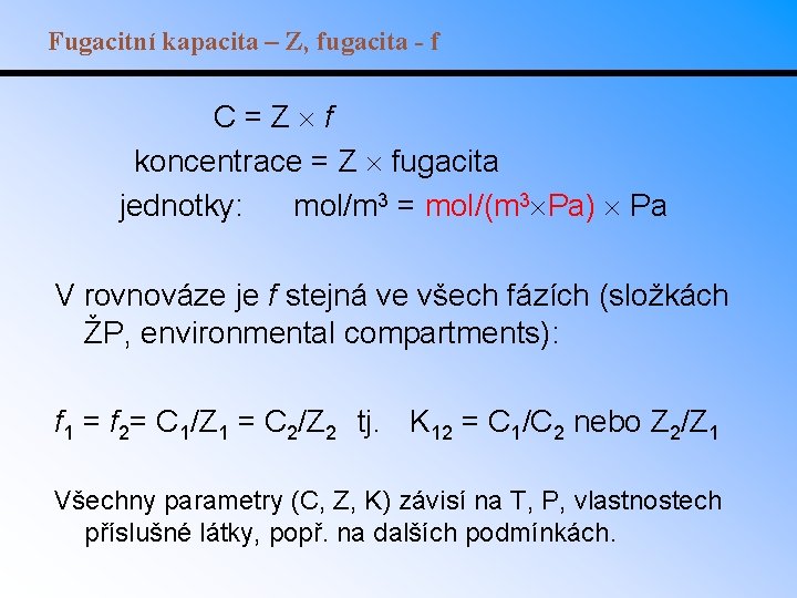 Fugacitní kapacita – Z, fugacita - f C = Z f koncentrace = Z